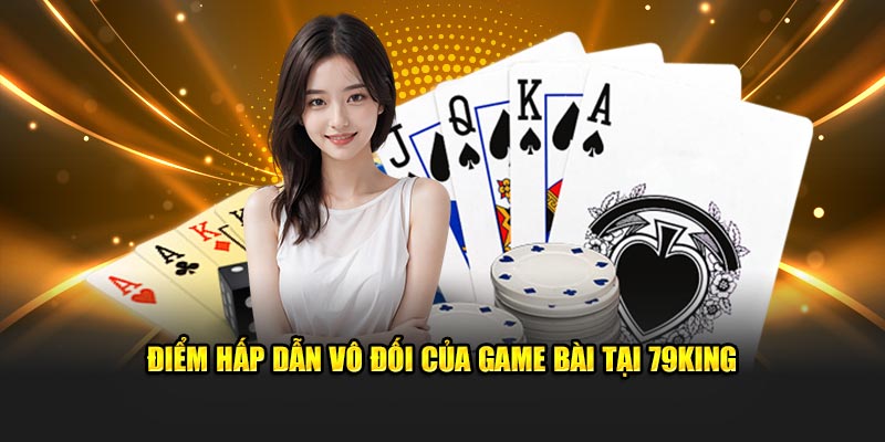 Điểm hấp dẫn vô đối của game bài tại 79King