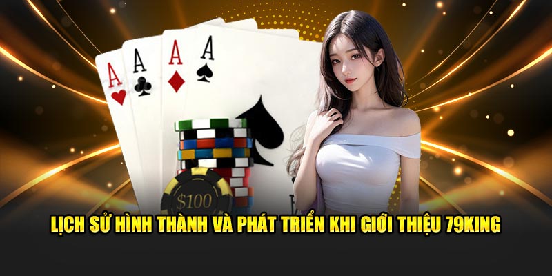 Lịch sử hình thành và phát triển khi giới thiệu 79KING