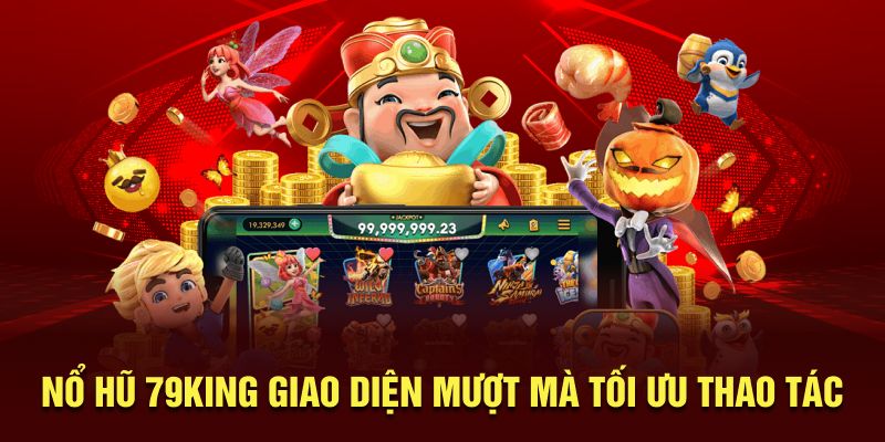 Nổ Hũ 79King giao diện mượt mà tối ưu thao tác