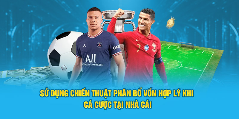 Sử dụng chiến thuật phân bổ vốn hợp lý khi cá cược tại nhà cái