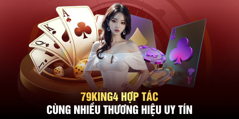 79King4 hợp tác cùng nhiều thương hiệu uy tín