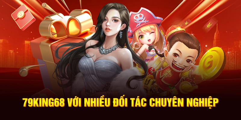 79King68 với nhiều đối tác chuyên nghiệp