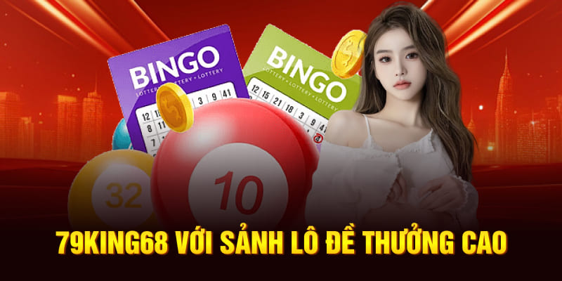 79King68 với sảnh lô đề thưởng cao