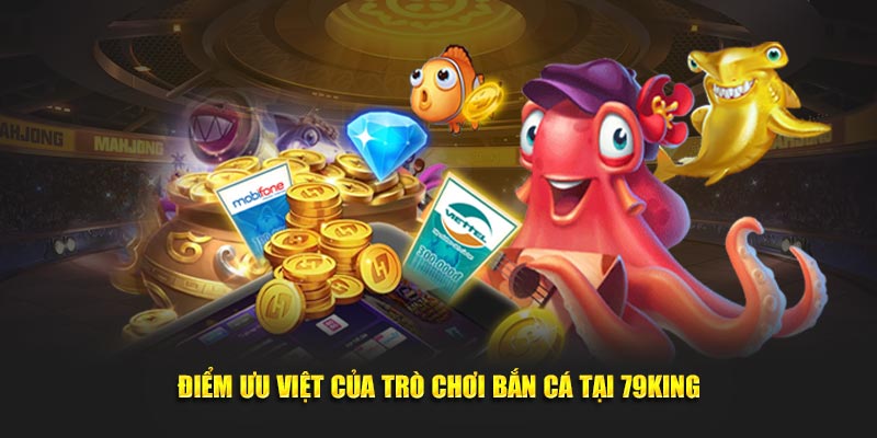 Điểm ưu việt của trò chơi bắn cá tại 79King