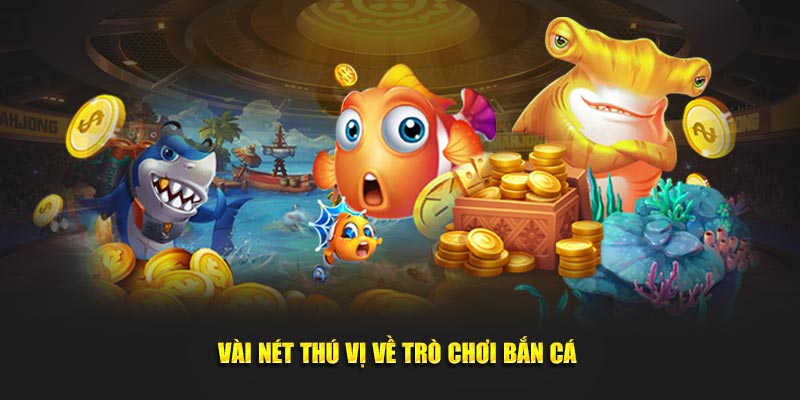 Vài nét thú vị về trò chơi bắn cá